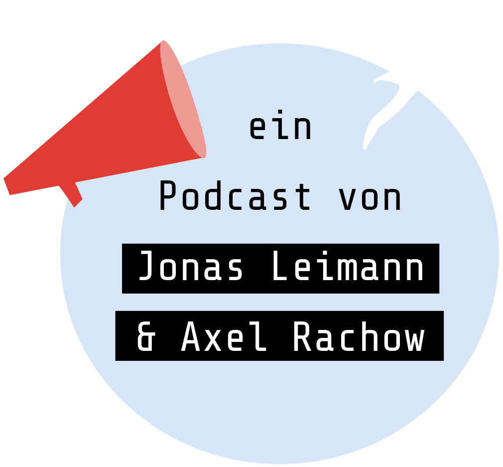 Ein Podcast von Jonas Leihmann und Axel Rachow